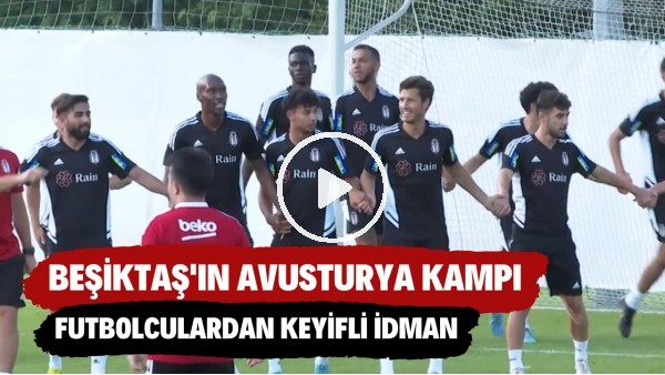 Beşiktaş'ın Avusturya kampında futbolculardan keyifli idman