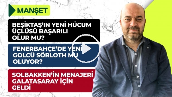 Weghorst & Muleka & Cenk Tosun, FB Golcü Transferi, Ferdi, Cornelius, Sörloth, Arao | Manşet #20
