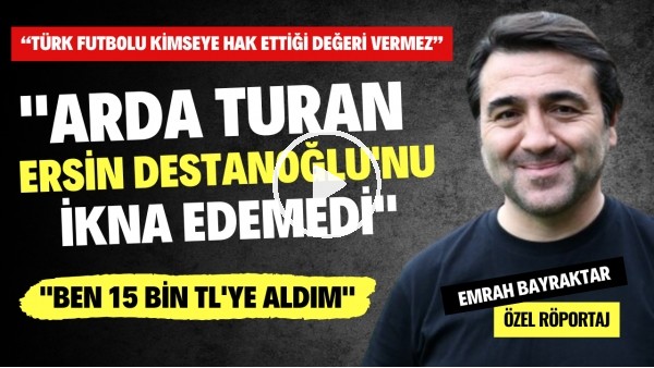 "ARDA TURAN, ERSİN'İ İKNA EDEMEDİ. BEN 15 BİN TL'YE ALDIM" | Emrah Bayraktar | Özel Röportaj #53