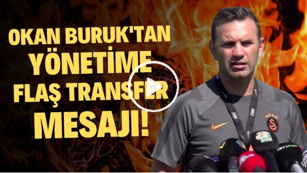  Okan Buruk'tan yönetime FLAŞ transfer mesajı