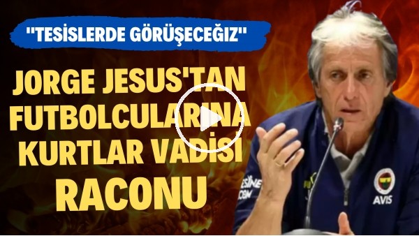 Jorge Jesus'tan futbolcularına Kurtar Vadisi raconu! "Tesislerde görüşeceğiz"