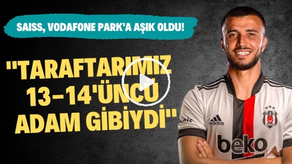 Romain Saiss, Vodafone Park'a aşık oldu! "Taraftarımız 13-14'üncü adam gibiydi"