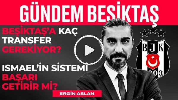 'BJK 1-0 Kayseri, Nadiem Amiri, Emirhan İlkhan, Ismael'in Sistemi | Ergin Aslan | Gündem Beşiktaş #18