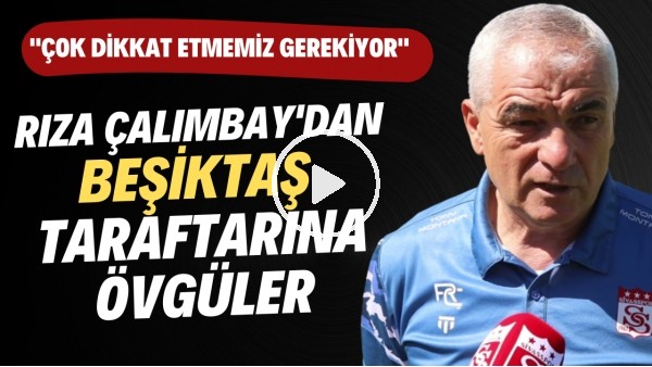 'Rıza Çalımbay'dan Beşiktaş taraftarına övgüler! "Çok dikkat etmemiz gerekiyor"