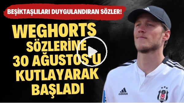 Weghorst sözlerine 30 Ağustos Zafer Bayramı'nı kutlayarak başladı!
