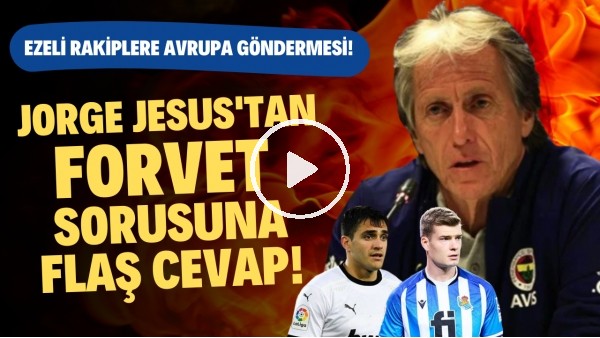 Jorge Jesus'tan forvet transferi sorusuna FLAŞ cevap! Ezeli rakiplere Avrupa göndermesi!