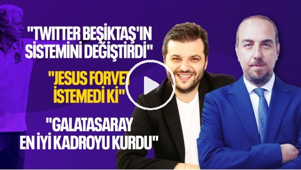 Twitter'ın Beşiktaş'a etkisi, Jesus forvet istemedi, En iyi kadro Galatasaray, Şampiyon kim olur?