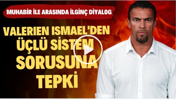 Valerien İsmael'den üçlü sistem sorusuna tepki! Muhabir ile arasında ilginç diyalog