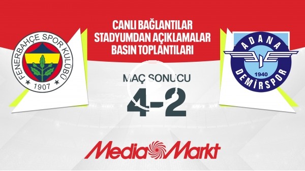 'CANLI - Fenerbahçe 4-2 Adana Demirspor | Maç Sonu Açıklamalar | Maç Günü