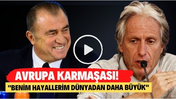 Jorge Jesus ve Fatih Terim arasında Avrupa karmaşası! "Benim hayallerim dünydan daha büyük"