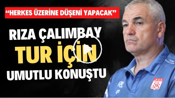 Rıza Çalımbay tur için iddialı konuştu! "Herkes üzerine düşeni yapacak"