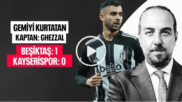 SİSTEM KARMAŞASINDAN GHEZZAL ÇIKARTTI ! BEŞİKTAŞ 1 KAYSERİSPOR 0