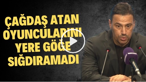 Çağdaş Atan oyuncularını yere göğe sığdıramadı