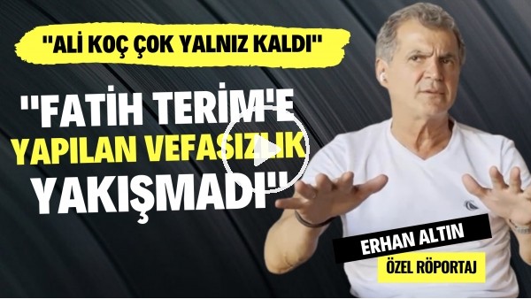 "FATİH TERİM'E YAPILAN VEFASIZLIK YAKIŞMADI" | Erhan Altın | Özel Röportaj #57