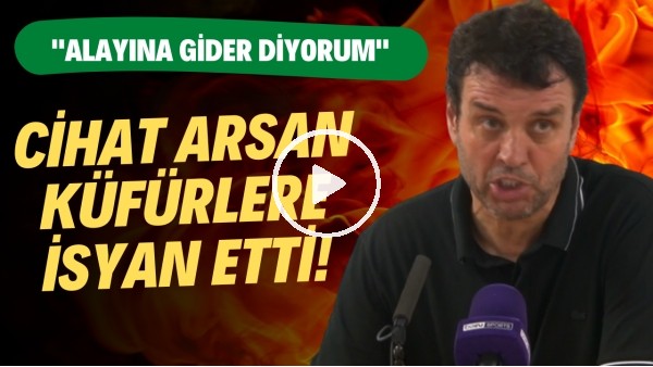 Cihat Arslan küfürlere isyan etti! "Alayına gider"