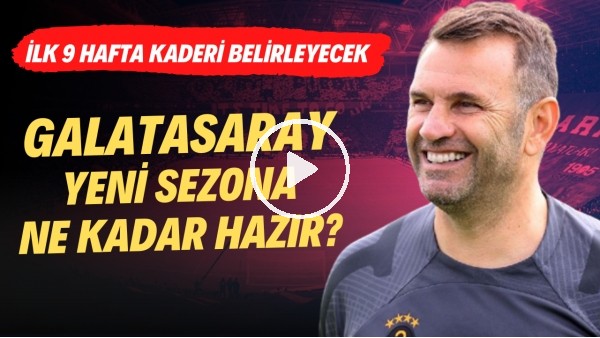 İLK HAFTALAR KRİTİK | Galatasaray, Süper Lig'e Hazır mı? | Okan Buruk'un Sistemi | Haber/Analiz #62
