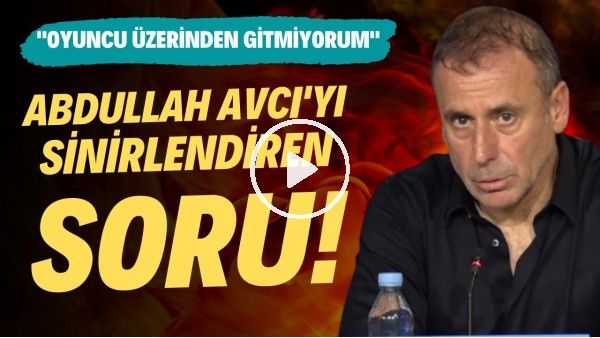 Abdullah Avcı'yı sinirlendiren soru! "Oyuncu üzerinden gitmiyorum"