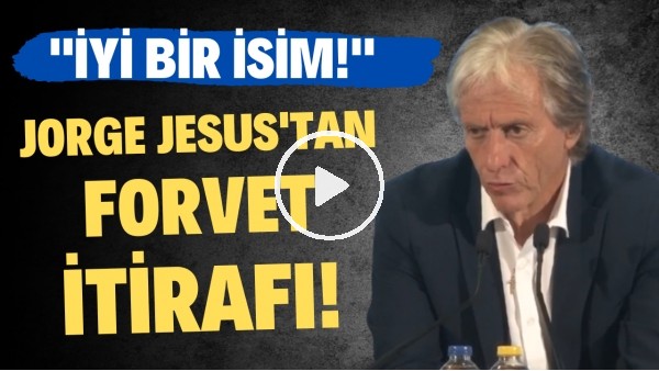  Jorge Jesus'tan forvet itirafı! "İyi bir isim"