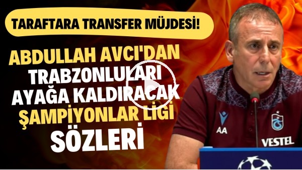 Abdullah Avcı'dan Trabzonluları ayağa kaldıracak Şampiyonlar Ligi sözleri!