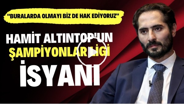 Hamit Altıntop'un Şampiyonlar Ligi isyanı! "Buralarda olmayı biz de hak ediyoruz"