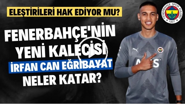 KULÜBE İÇİN EN İYİSİ | Fenerbahçe'nin Transferi İrfan Can Eğribayat Kimdir? | Transfer Arenası #65