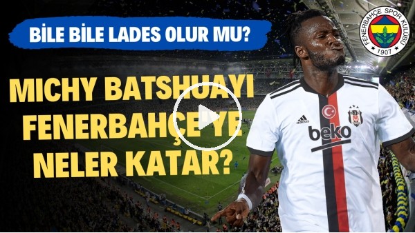 KREDİSİ YOK! | Michy Batshuayi, Fenerbahçe'de Başarılı Olur mu? | Transfer Arenası #71
