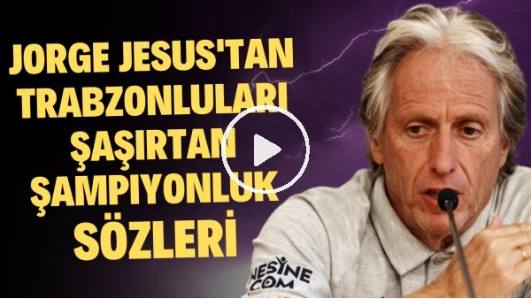 'Jorge Jesus'tan Trabzonluları şaşırtan şampiyonluk sözleri