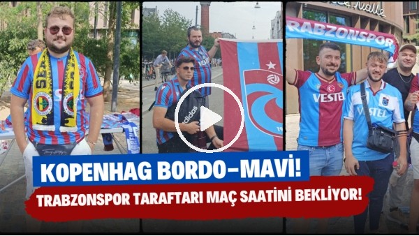 'Kopenhag Bordo-Mavi! Trabzonspor taraftarı maç öncesi heyecanını FutbolArena'ya paylaştı