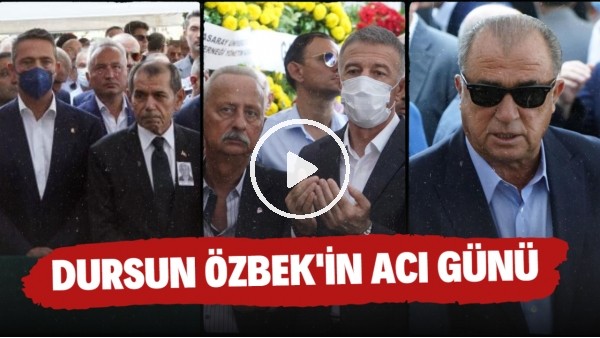 Dursun Özbek'in annesi Kezban Özbek son yolculuğuna uğurlandı