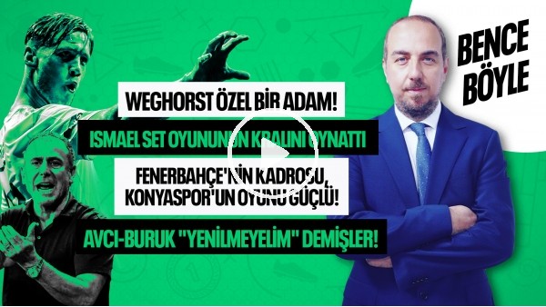 WEGHORST ÖZEL ADAM, FENERBAHÇE'NİN OYUNU, TRABZONSPOR - GALATASARAY MAÇI ! | BENCE BÖYLE