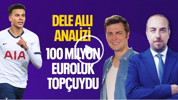 'DELE ALLİ ! 100 MİLYON EURO'LUK ADAM !