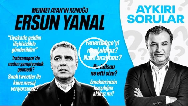 ERSUN YANAL: "LİYAKATLA GELDİM, İLİŞKİSİZLİKLE GÖNDERİLDİM" | MEHMET AYAN İLE AYKIRI SORULAR #2