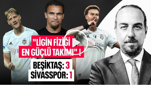 İSMAEL DEĞİŞİYOR, TAKIM GELİŞİYOR! BEŞİKTAŞ 3 SİVASSPOR 1