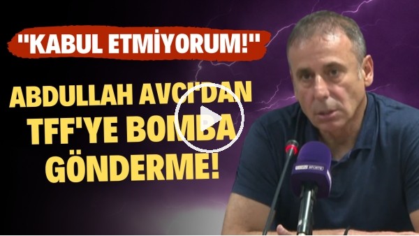 Abdullah Avcı'dan TFF'ye bomba gönderme! "Kabul etmiyorum"