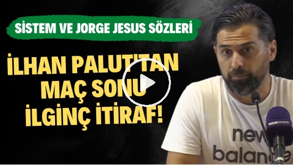 'İlhan Palut'tan Fenerbahçe maçı sonrası ilginç itiraf! Sistem ve Jorge Jesus itirafı