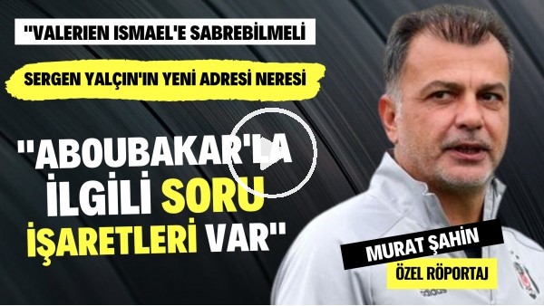 SERGEN YALÇIN'IN YENİ ADRESİ NERESİ? | Bomba Aboubakar İtirafı | Murat Şahin | Özel Röportaj #56