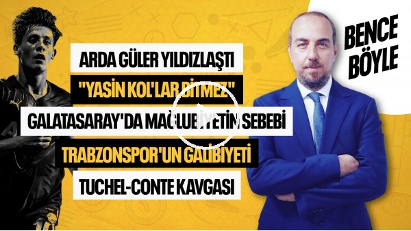 YASİN KOL, ISMAEL'İN TERCİHİ, ARDA GÜLER, BURUK'UN TERCİHLERİ, AVCI'NIN TAKTİĞİ | BENCE BÖYLE