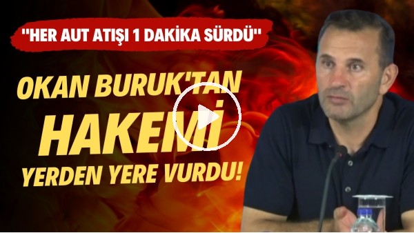 Okan Buruk'tan hakemi yerden yere vurdu! "Her aut atışı bir dakika sürdü"