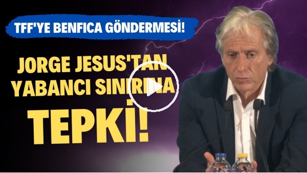 Jorge Jesus'tan yabancı sınırına tepki! TFF'ye Benfica göndermesi!