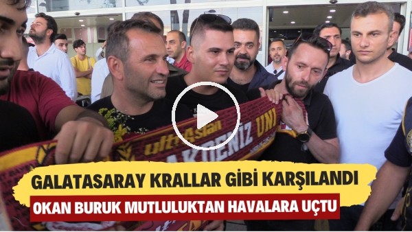 Galatasaray krallar gibi karşılandı! Okan Buruk mutluluktan havalara uçtu