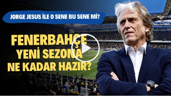 YENİDEN SİL BAŞTAN | Fenerbahçe, Süper Lig'de Yeni Sezona Hazır mı? | Haber/Analiz #64