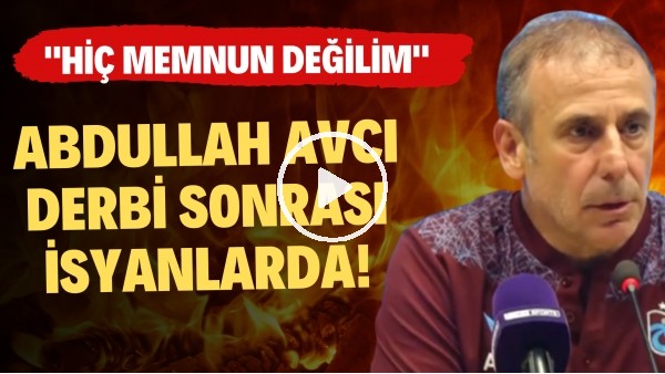 Abdullah Avcı derbi sonrası isyanlarda! "Hiç memnun değilim"