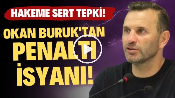 Okan Buruk'tan penaltı isyanı! Hakeme sert tepki