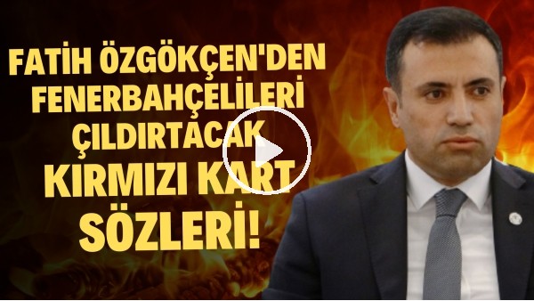 Konyaspor Başkanı Fatih Özgökçen'den Fenerbahçelileri çıldırtacak kırmızı kart sözleri