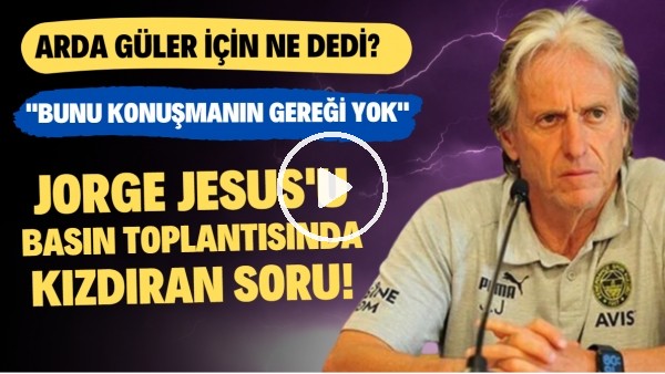 Jorge Jesus'u basın toplantısında kızdıran soru! "Bunu konuşmanın önemi yok"