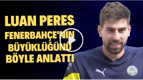 Luan Peres, Fenerbahçe'nin büyüklüğünü böyle anlattı: "Brezilya'da bile biliyordum"