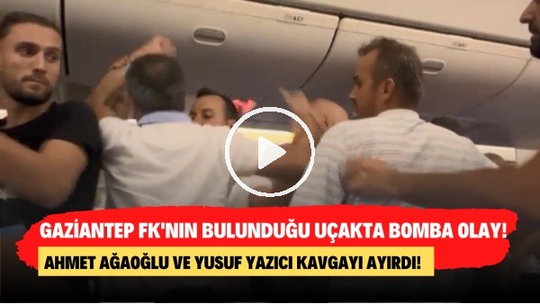 'Gaziantep FK'nın bulunduğu uçakta bomba olay! Ahmet Ağaoğlu ve Yusuf Yazıcı kavgayı ayırdı