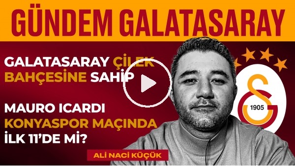 Kasımpaşa 2-3 GS, Mauro Icardi, Arda Turan, GS-Konya | Ali Naci Küçük | Gündem Galatasaray #21