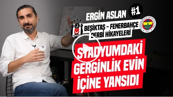 FENERBAHÇELİLER ARKA ODAYA GİTTİ! | Unutulmaz Beşiktaş - Fenerbahçe Derbileri | Ergin Aslan #1