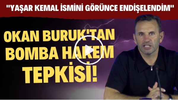 Okan Buruk'tan bomba hakem tepksi! "Yaşar Kemal Uğurlu ismini görünce endişelendim"